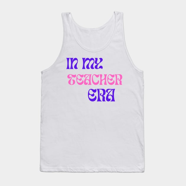 In My Teacher Era Tank Top by Syntax Wear